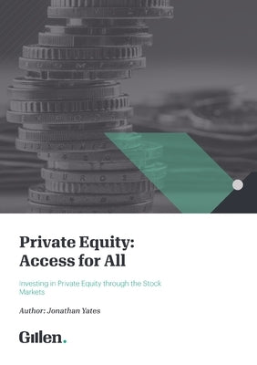 Private Equity: Access for All - Investing in Private Equity through the Stock Markets by Yates, Jonathan