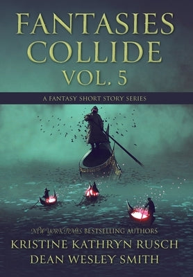 Fantasies Collide, Vol. 5: A Fantasy Short Story Series by Rusch, Kristine Kathryn