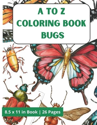 A to Z Coloring Book Bugs: Easy and Cute Style Coloring Book of Different Insects & Bugs Species with Fun Facts for Boys and Girls Kids by Gomez, Mark