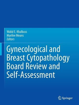 Gynecological and Breast Cytopathology Board Review and Self-Assessment by Khalbuss, Walid E.