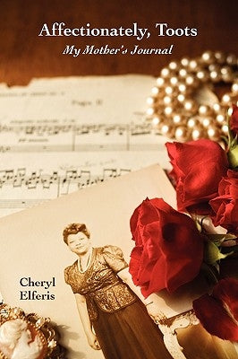 Affectionately, Toots - My Mother's Journal by Elferis, Cheryl