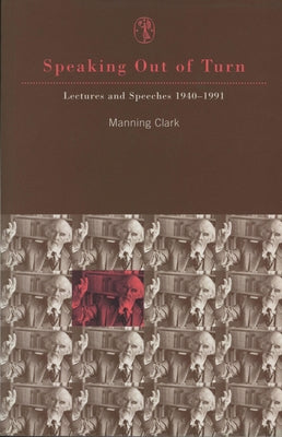 Speaking Out of Turn: Lectures and Speeches 1940-1991 by Clark, Manning