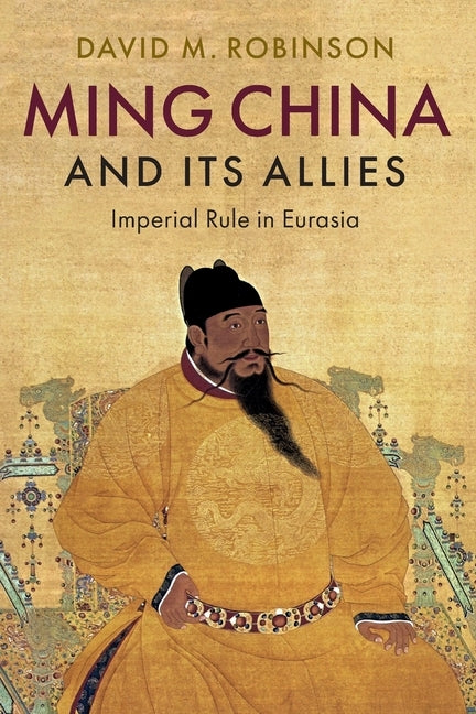 Ming China and its Allies by Robinson, David M.