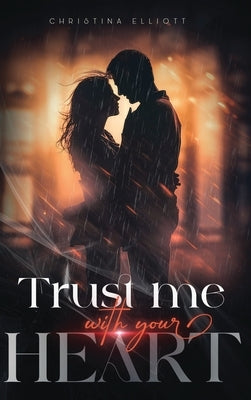 Trust Me With Your Heart by Elliott, Christina