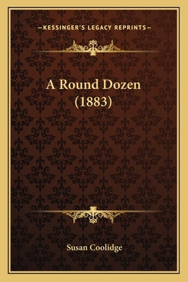 A Round Dozen (1883) by Coolidge, Susan