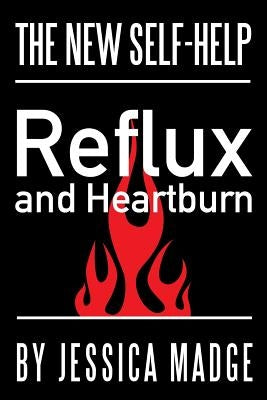 Reflux and Heartburn: The New Self-Help by Madge, Jessica
