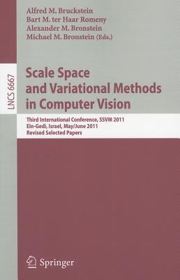 Scale Space and Variational Methods in Computer Vision: Third International Conference, SSVM 2011, Ein-Gedi, Israel, May 29-June 2, 2011, Revised Sele by Bruckstein, Alfred M.