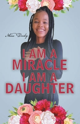 I Am a Miracle I Am a Daughter by Denky, Nkiru