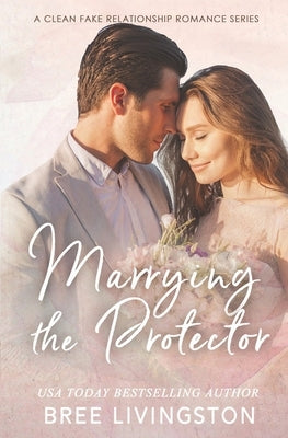 Marrying the Protector: A Fake Marriage Stand Alone Romance Book Three by Schrunk, Christina