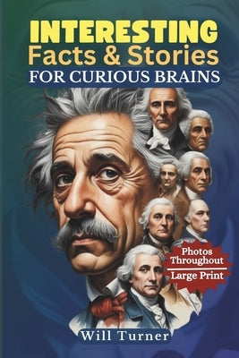 Interesting Facts & Stories for Curious Brains: Captivating Tales of History, Science, Pop Culture, and All That You Imagine by Turner, Will