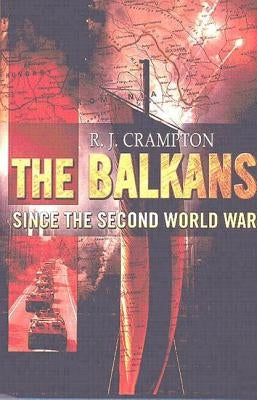 The Balkans Since the Second World War by Crampton, R. J.