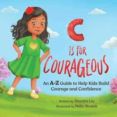 C is for Courageous: An A-Z Guide to Help Kids Build Courage and Confidence - One Rhyme at a Time by Liu, Shanita