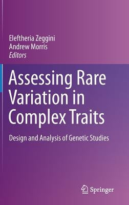 Assessing Rare Variation in Complex Traits: Design and Analysis of Genetic Studies by Zeggini, Eleftheria