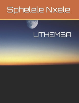 Uthemba by Nxele, Sphelele M.