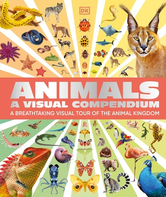 Animals a Visual Compendium: A Breathtaking Visual Tour of the Animal Kingdom by DK
