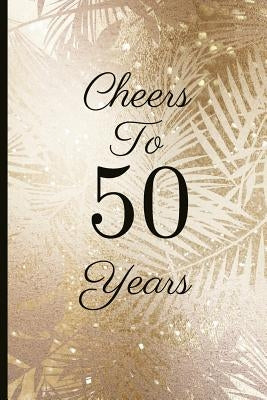Cheers to 50 Years: A Beautiful 50th Birthday Gift and Keepsake to Write Down Special Moments by Tree, Jam