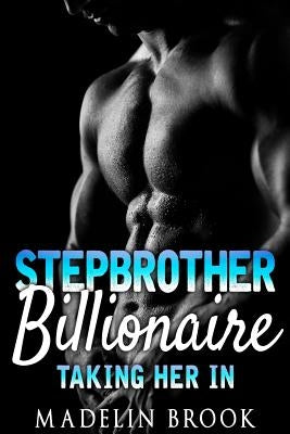 Stepbrother Billionaire: Taking Her in by Brook, Madelin