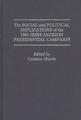 The Social and Political Implications of the 1984 Jesse Jackson Presidential Campaign by Green, Rodney