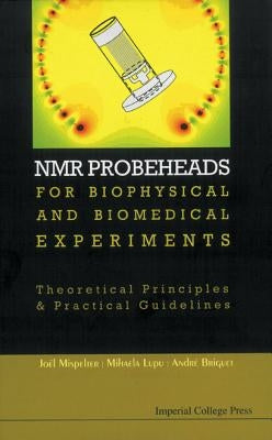 NMR Probeheads for Biophysical and Biomedical Experiments: Theoretical Principles and Practical Guidelines [With CDROM and CD (Audio)] by Mispelter, Joel