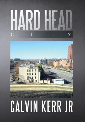 Hard Head City by Kerr, Calvin, Jr.