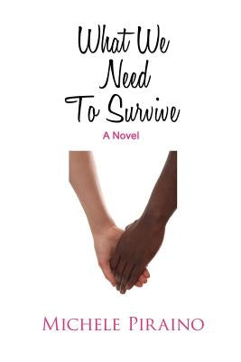What We Need To Survive by Piraino, Michele
