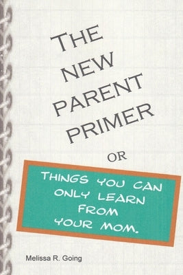 New Parent Primer by Going, Melissa