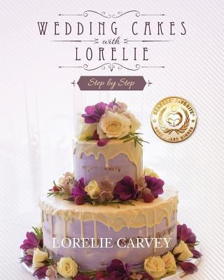 Wedding Cakes With Lorelie Step by Step by Carvey, Lorelie
