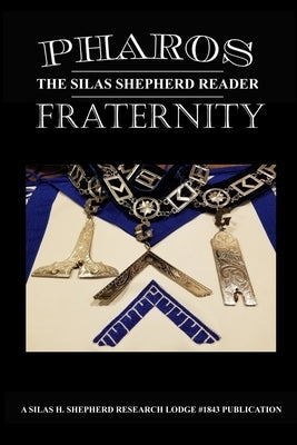 Pharos IX: Fraternity by Silas H Shepherd Research Lodge #1843