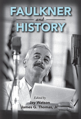 Faulkner and History by Thomas, James G., Jr.