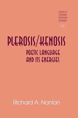 Plerosis/Kenosis: Poetic Language and its Energies by Rudnick, Hans H.