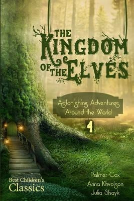 The Kingdom of the Elves: Astonishing Adventures around the World by Cox, Palmer