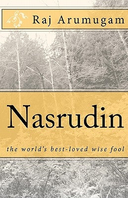 Nasrudin: the world's best-loved wise fool by Arumugam, Raj
