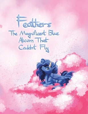 Feathers: The Magnificent Blue Alicorn That Couldn't Fly by Lujan, N. J.