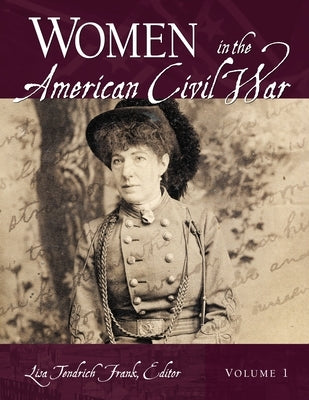Women in the American Civil War: [2 Volumes] by Frank, Lisa Tendrich