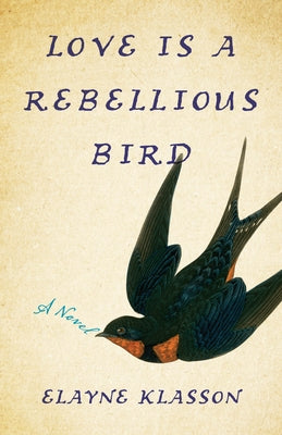Love Is a Rebellious Bird by Klasson, Elayne