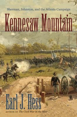 Kennesaw Mountain: Sherman, Johnston, and the Atlanta Campaign by Hess, Earl J.