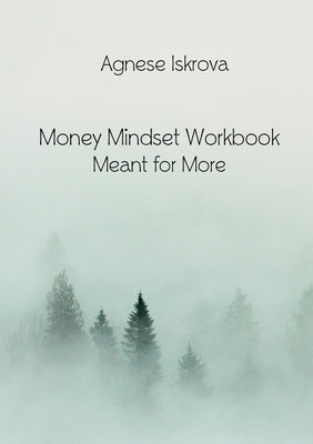 Money Mindset Workbook: Meant for More by Iskrova, Agnese