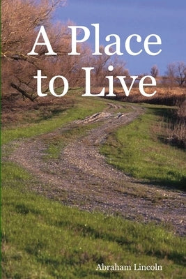 A Place to Live by Lincoln, Abraham