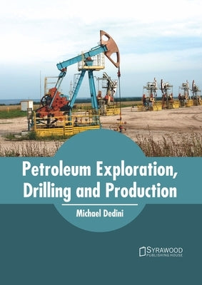 Petroleum Exploration, Drilling and Production by Dedini, Michael