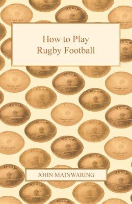 How to Play Rugby Football by Mainwaring, John