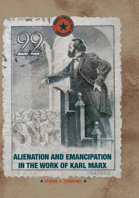 Alienation and Emancipation in the Work of Karl Marx by Comninel, George C.