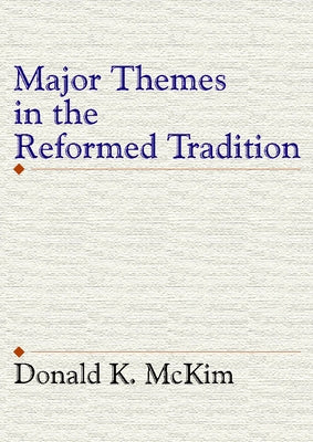 Major Themes in the Reformed Tradition by McKim, Donald K.