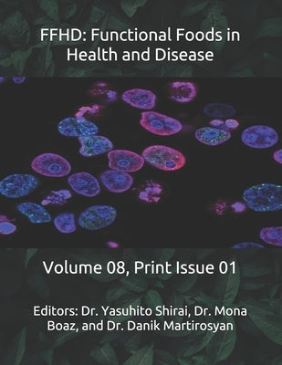 Ffhd: Functional Foods in Health and Disease: Volume 08, Print Issue 01 by Martirosyan, Danik M.
