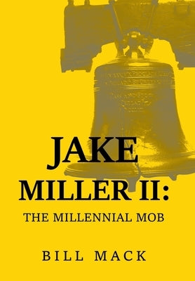 Jake Miller Ii: The Millennial Mob by Mack, Bill
