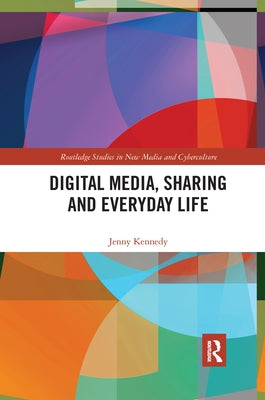 Digital Media, Sharing and Everyday Life by Kennedy, Jenny