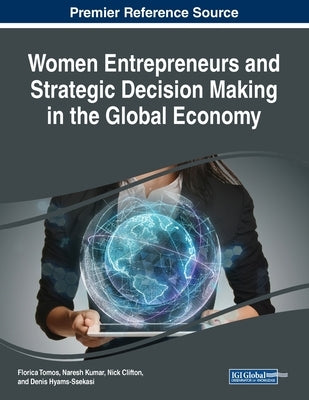 Women Entrepreneurs and Strategic Decision Making in the Global Economy by Tomos, Florica