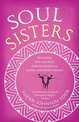 Soul Sisters: Devotions for and from African American, Latina, and Asian Women by Cook, Suzan Johnson