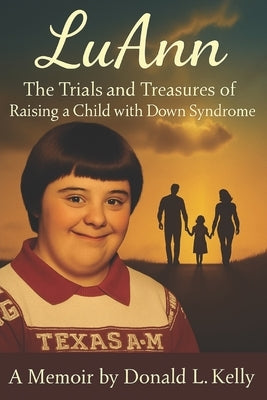LuAnn: The Trials and Treasures of Raising a Child with Down Syndrome by Toles, Tommy