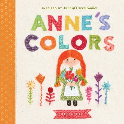 Anne's Colors: Inspired by Anne of Green Gables by Hill, Kelly