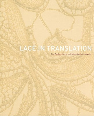 Lace in Translation: The Design Center at Philadelphia University [With CDROM] by McQuaid, Matilda